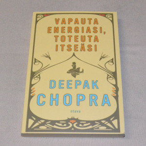 Deepak Chopra Vapauta energiasi, toteuta itseäsi